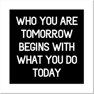 What you are tomorrow, begins with what you do today Posters and Art